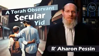 A Torah Observant Secular Jew - Rabbi Aharon Pessin
