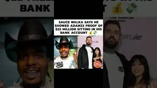 $22M Sitting in the Bank?! Sauce Walka Makes Bold Claim