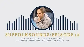 Suffolk Sounds Episode 10: Will Feldman, Cross Country/Track & Field Head Coach