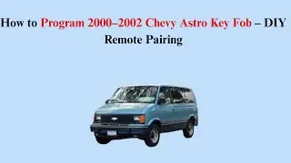 C&oacute;mo programar el llavero Chevy Astro 2000-2002: emparejamiento remoto casero