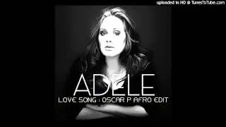 Adele - Love Song (Oscar P Afro Edit)