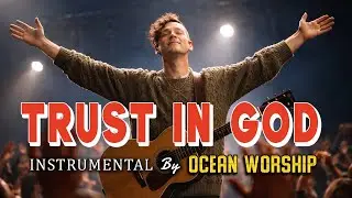 Trust In God | Acoustic Worship Guitar With Uplifting Spiritual Visuals