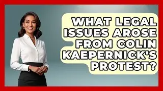 What Legal Issues Arose From Colin Kaepernick's Protest? - Epic Sports Tales