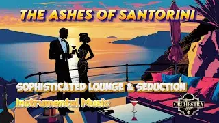 The Ashes of Santorini | SOPHISTICATED LOUNGE JAZZ | Casino Music | Orchestra 007