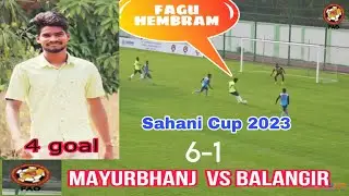 MAYURBHANJ VS BALANGIR(6-1) HIGHLIGHTS||SAHANI CUP2023||FAGU HEMBRAM FOOTBALL PLAYER@JagannathSoren