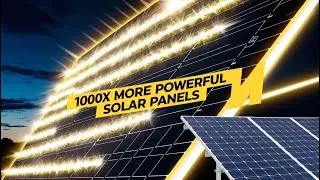 Next-Gen Solar Panels 1000x More Powerful! | Game-Changing Discovery
