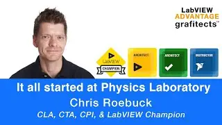 It all started at Physics Laboratory  - Chris Roebuck - CLA, CTA, CPI & LabVIEW Champion