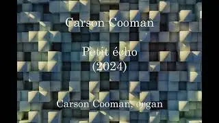 Carson Cooman &mdash; Petit &eacute;cho (2024) for organ