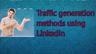 Traffic Generation  Methods Using Linkedin / linkedin use karke traffic kaise generate karen  PART:3
