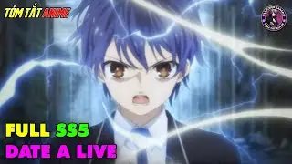 Full SS5 | Cuộc Hẹn Sống C&ograve;n - Date A Live | T&oacute;m Tắt Anime | Review Anime