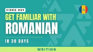 Get Familiar with Romanian Day 24: Writing