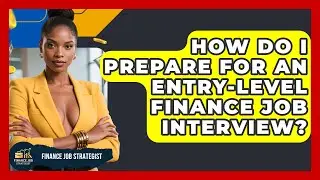 How Do I Prepare for an Entry-Level Finance Job Interview? - Finance Job Strategist