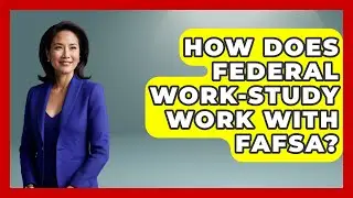 How Does Federal Work-Study Work With FAFSA? - The Student Loan Pros
