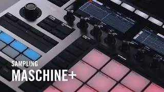 MASCHINE+ Onboarding - Sampling | Native Instruments