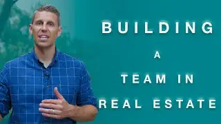 Building a Real Estate Team || How to Build a Team In Real Estate