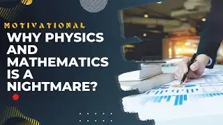 Why Physics and Mathematics is a nightmare for everyone?? #motivation