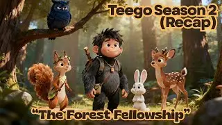 Teego Season 2 Recap &mdash; Teego & The Forest Fellowship (Full Adventure)