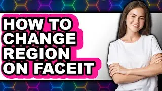 How to Change Region on Faceit (easy Method)