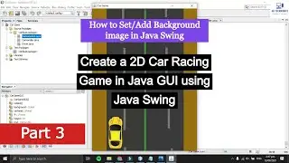 How to-Set-Add-background Image- Create -a-2D- Car-Racing-Game -Java - GUI - Java Swing - Part 3