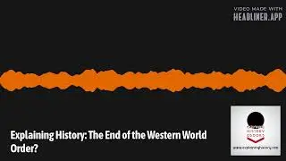 Explaining History - Explaining History: The End of the Western World Order?