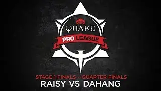 RAISY vs DAHANG &ndash; Quake Pro League &ndash; Stage 1 Finals