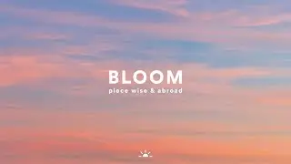 Piece Wise & Abroad - Bloom