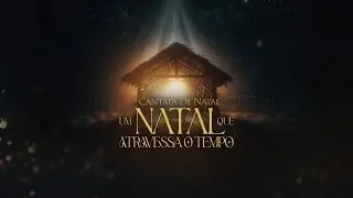 Cantata: Um Natal que atravessa o tempo | 24 Dezembro - 18:00