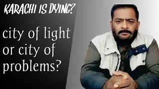 Karachi is dying ?City of lights ❌ or city of problems ✔?