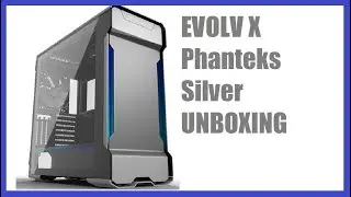 Unboxing Evolv X Unboxing Phanteks Silver Best 2019 Case