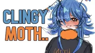 【ASMR】 Clingy Moth..