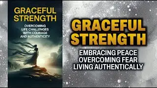 Graceful Strength: Overcoming Life&rsquo;s Challenges with Courage and Authenticity (Audiobook)
