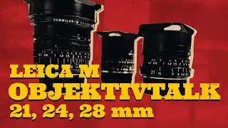 Leica M Objektiv-Talk 21mm, 24mm, 28mm