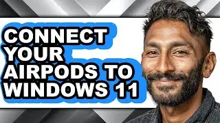 How to Connect Your Airpods to Windows 11 - Full Guide
