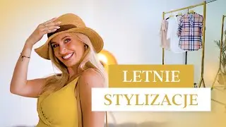 Najlepsze LETNIE STYLIZACJE na WAKACJE! W co się ubrać w lato?