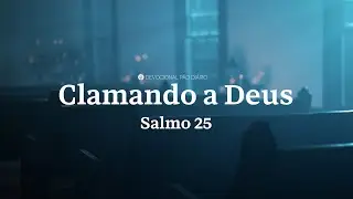 Deus ouve o seu clamor: li&ccedil;&otilde;es de confian&ccedil;a e amor | Salmo 25 | Devocional P&atilde;o Di&aacute;rio