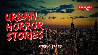 3 Scary URBAN HORROR Stories -  Morbid Tales
