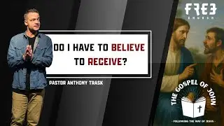 Do I Have to Believe to Receive? - The Gospel of John | Part 9