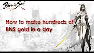 How to make hundreds of BNS gold in a day