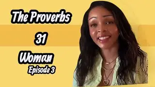 ВОТ КАК ДУМАЕТ ЖЕНЩИНА ИЗ ПРИТЧИ 31! | ЭПИЗОД 3