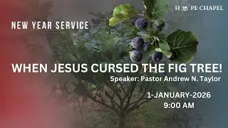 Hope Chapel | When Jesus Cursed the Fig Tree | Pastor Andrew N. Taylor
