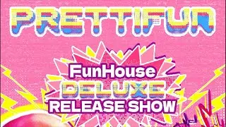 PRETTIFUN InThaFest RELEASE SHOW IRL STREAM | FunHouse Deluxe