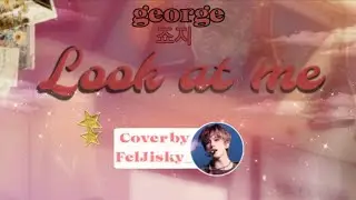 George - Look at me 바라봐줘요 (Cover by FelJisky)