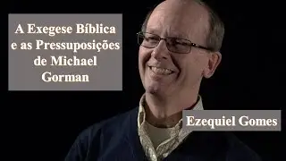 A Exegese B&iacute;blica e as pressuposi&ccedil;&otilde;es de Michael J. Gorman