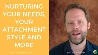 Your Needs, Attachment, and Being Nurtured - How They All Work Together