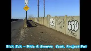 Blak Jak - Ride & Swerve  feat. Project Pat