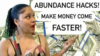 Abundance Hacks To Make Money Come Faster!