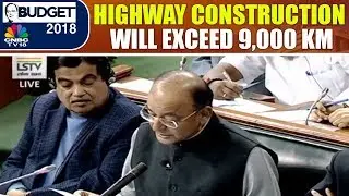 Budget 2018 Live: Highway Construction Will Exceed 9,000 km By End Of FY18 | CNBC-TV18