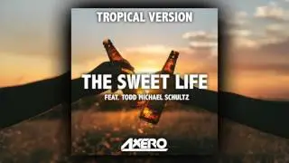 Axero ft. T. M. Schultz - The Sweet Life (Tropical Version)