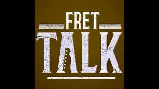 Fret Talk Episode 5