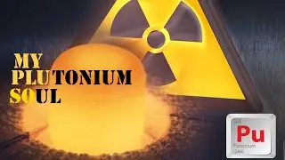 My Plutonium Soul